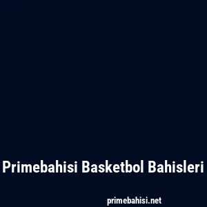 Primebahisi Basketbol Bahisleri