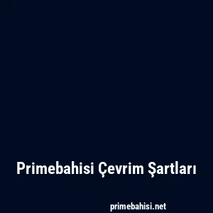 Primebahisi Çevrim Şartları