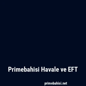 Primebahisi Havale ve EFT