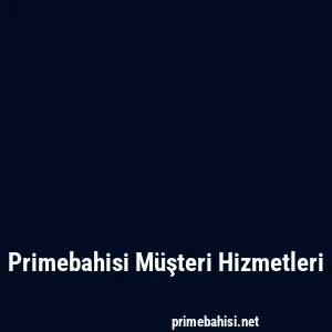 Primebahisi Müşteri Hizmetleri