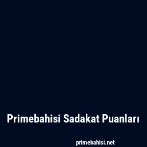Primebahisi Sadakat Puanları